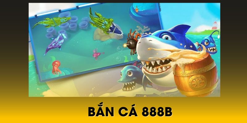 Game bắn cá 888B có nhiều tính năng nổi bật